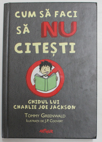 GHIDUL LUI CHARLIE JOE JACKSON , CUM SA FACI SA NU CITESTI de TOMMY GREENWALD , ILUSTRATII de J.P. COOVERT , 2014