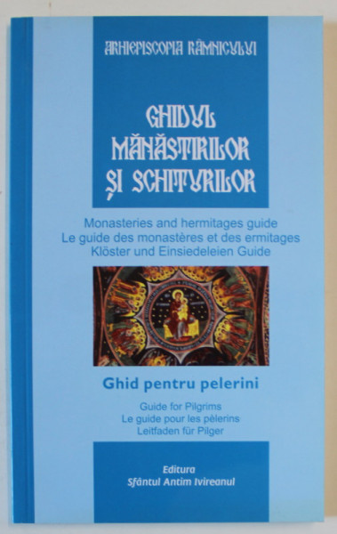 GHIDUL MANASTIRILOR SI SCHITURILOR , GHID PENTRU PELERINI , editie ingrijita de CONSTANTIN CIRSTEA , 2010