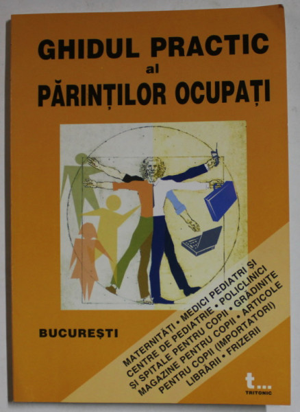 GHIDUL PRACTIC AL PARINTILOR OCUPATI , BUCURESTI , 2003