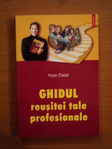 GHIDUL REUSITEI TALE PROFESIONALE de YVON DALAT