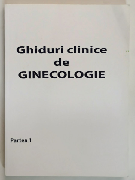 GHIDURI CLINICE DE GINECOLOGIE , PARTEA 1 , 2010