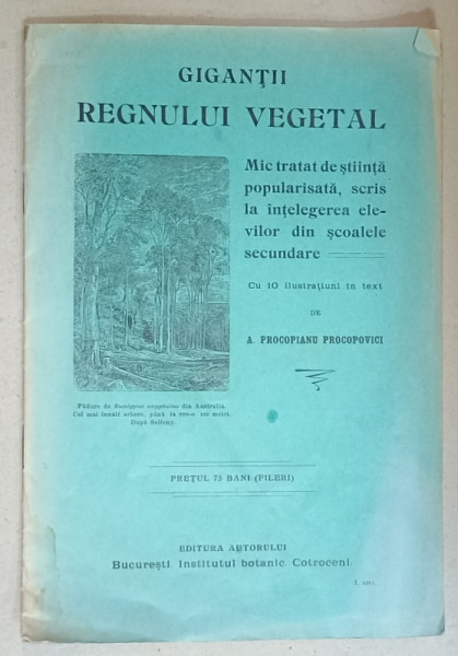 GIGANTII REGNULUI VEGETAL , MIC TRATAT DE STIINTA POPULARISATA , 10 ILUSTRATIUNI IN TEXT de A. PROCOPIANU PROCOPOVICI , 1906