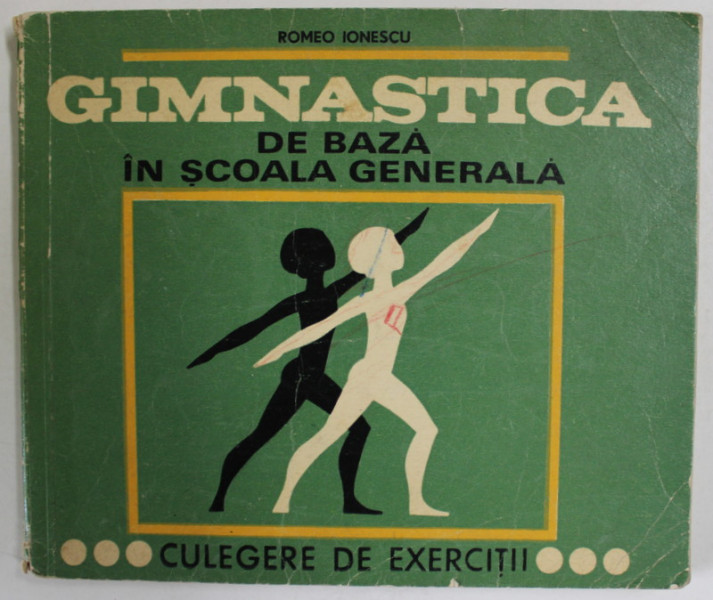 GIMNASTICA DE BAZA IN SCOALA GENERALA de ROMEO IONESCU , CULEGERE DE EXERCITII , 1970