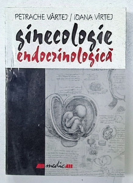 GINECOLOGIE ENDOCRINOLOGICA de PETRACHE VARTEJ si IOANA  VIRTEJ , 2000 , DEDICATIE *