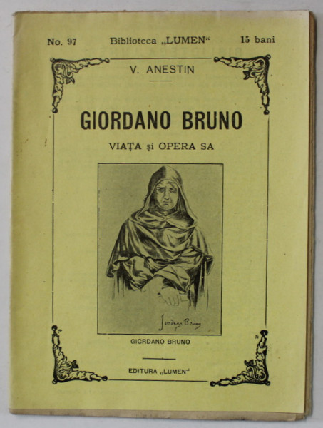 GIORDANO BRUNO , VIATA SI OPERA SA de V. ANESTIN , BIBLIOTECA ' LUMEN ' NR. 97 , 1911