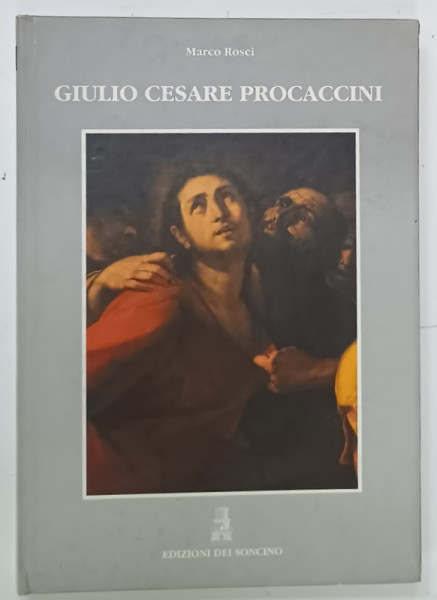 GIULIO CESARE PROCCACINI di MARCO ROSCI , CATALOG RAISONNE , ALBUM DE ARTA IN LIMBA ITALIANA , 1993