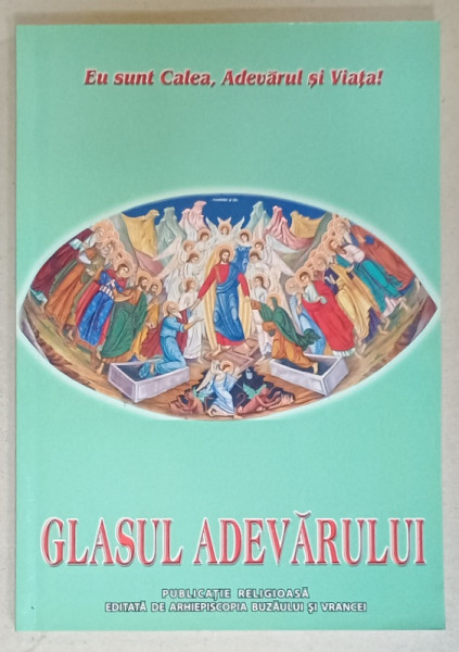 GLASUL ADEVARULUI , PUBLICATIE RELIGIOASA EDITATA DE ARHIEPISCOPIA BUZAULUI SI VRANCEI , NR. 168 , APRILIE - IUNIE , 2012