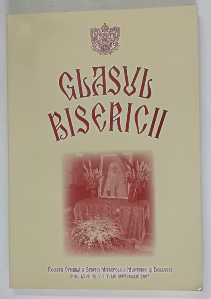 GLASUL BISERICII , REVISTA OFICIALA .A SFINTEI MITROPOLII A MUNTENIEI SI DOBROGEI , ANUL LXV , NUMERELE 7 - 9 , IULIE - SEPTEMBRIE , 2007