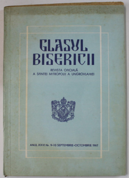 GLASUL BISERICII , REVISTA OFICIALA A SFINTEI MITROPOLII A UNGROVLAHIEI , NR. 9-10 , 1967