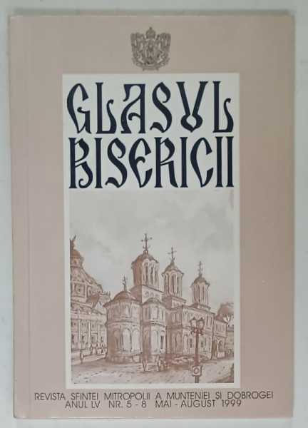 GLASUL  BISERICII , REVISTA  OFICIALA  A  SFINTEI MITROPOLIT A MUNTENIEI SI DOBROGEI , NR. 5-8  , 1999