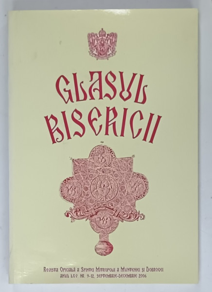 GLASUL  BISERICII , REVISTA  OFICIALA  A  SFINTEI MITROPOLIT A MUNTENIEI SI DOBROGEI , NR. 9 - 12 , 2006