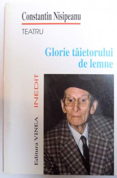 GLORIE TAIETORULUI DE LEMNE - TEATRU de CONSTANTIN NISIPEANU , 2000