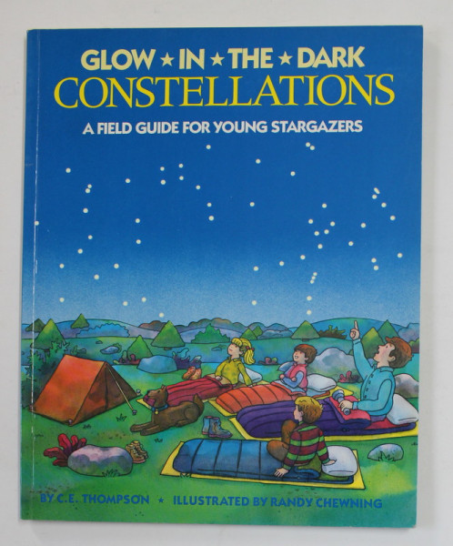 GLOW IN THE DARK - CONSTELLATIONS - A FIELD GUIDE FOR YOUNG STARGAZERS by C.E. THOMPSON , illustrated by RANDY CHEWNING , 1989