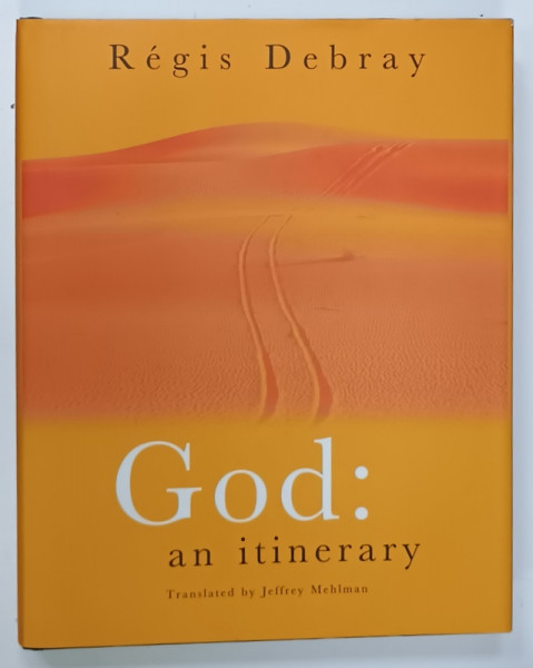 GOD :  AN ITINERARY by REGIS DEBRAY , 2004