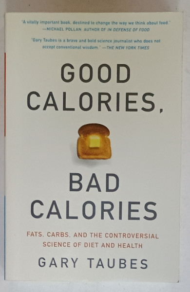 GOOD CALORIES , BAD CALORIES by GARY TAUBES , 2007