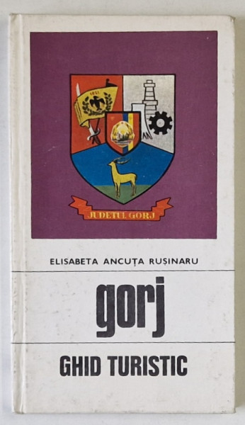 GORJ , GHID TURISTIC de ELISABETA  ANCUTA  RUSINARU , 1973