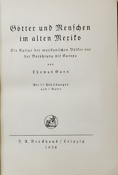 GOTTER UND MENSCHEN IM ALTEN MEXICO von THOMAS GANN , 1938 , TEXT CU LITERE GOTICE