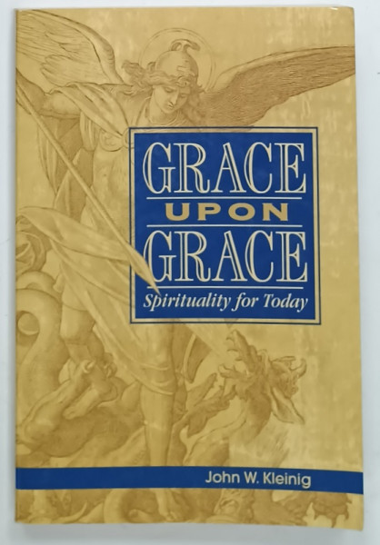 GRACE UPON GRACE , SPIRITUALITY FOR TODAY by JOHN W. KLEINING , PREZINTA INSEMNARI SI SUBLINIERI * 2008