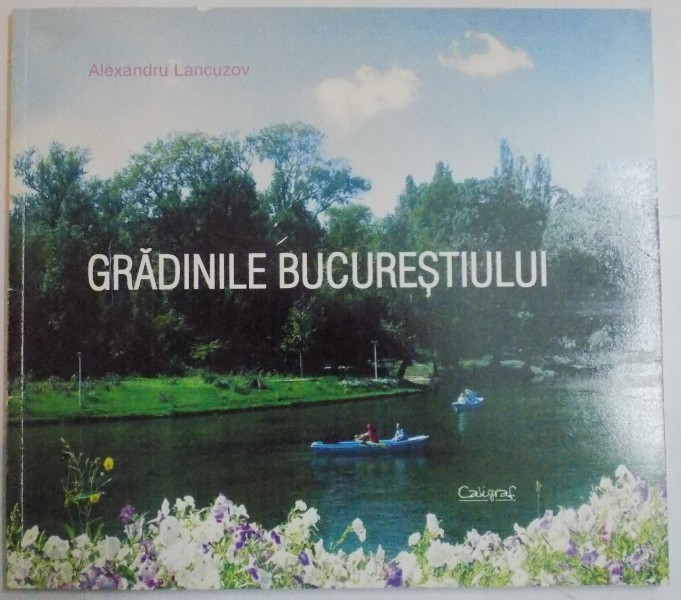 GRADINILE BUCURESTIULUI de ALEXANDRU LANCUZOV , 2007