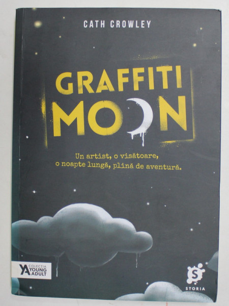 GRAFFITI MOON , roman de CATH CROWLEY , COLECTIA '' YOUNG ADULT '' , 2016