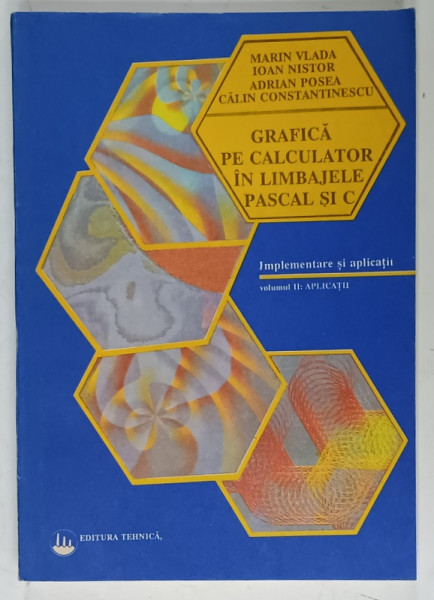 GRAFICA PE CALCULATOR IN LIMBAJELE PASCAL SI C de MARIN VLADA ....CALIN CONSTANTINESCU , IMPLEMENTARE SI APLICATII , VOLUMUL II : APLICATII , 1991