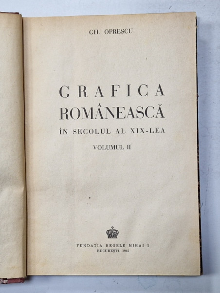 GRAFICA ROMANEASCA IN SECOLUL AL XIX - LEA de GH. OPRESCU   , VOLUMUL II , 1945