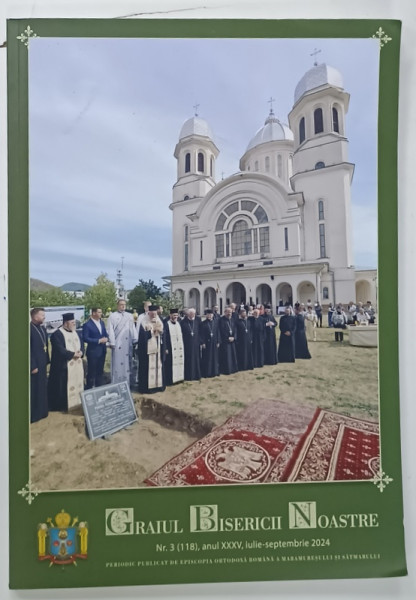 GRAIUL BISERICII NOASTRE , PERIODIC PUBLICAT DE EPISCOPIA ORTODOXA ROMANA  A MARAMURESULUI SI SATMARULUI , NR. 3 , 2024