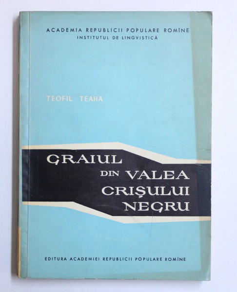 GRAIUL DIN VALEA CRISULUI NEGRU de TEOFIL TEAHA , 1961