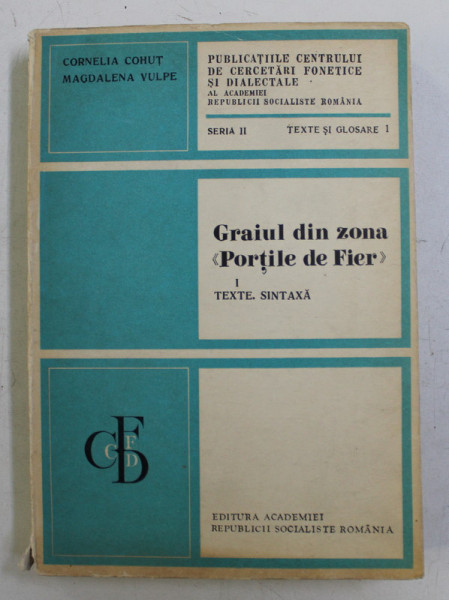 GRAIUL DIN ZONA  ' PORTILE DE FIER ' , PARTEA I . TEXTE . SINTAXA  de CORNELIA COHUT si MAGDALENA VULPE , 1973