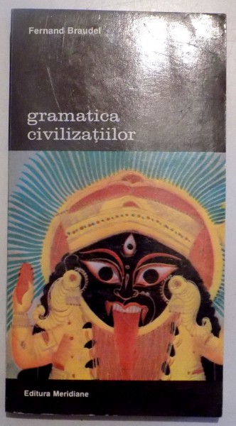 GRAMATICA CIVILIZATIILOR de FERNAND BRAUDEL , VOL I , 1994