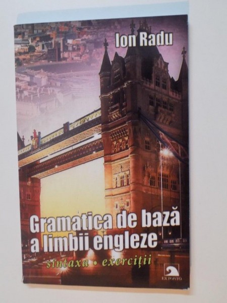 GRAMATICA DE BAZA A LIMBII ENGLEZE de ION RADU, 2012