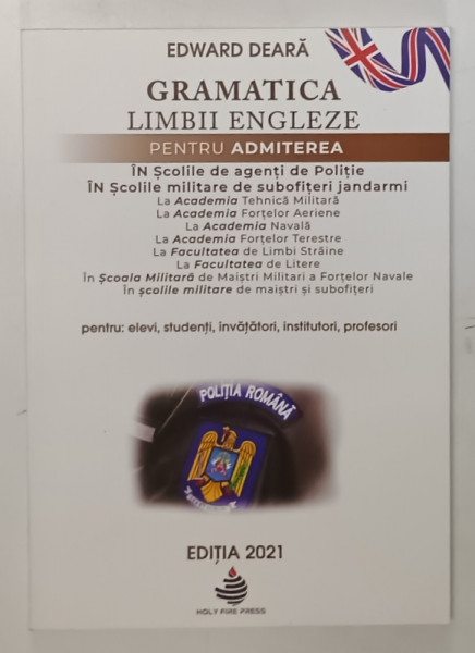 GRAMATICA LIMBII ENGLEZE PENTRU ADMITEREA IN SCOLILE DE AGENTI DE POLITIE IN SCOLILE MILITARE DE SUBOFITERI JANDARMI de EDWARD DEARA M 2021