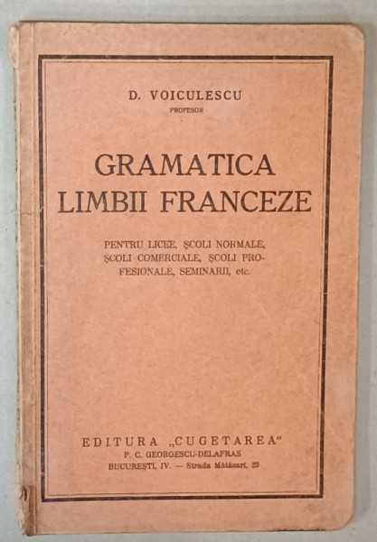 GRAMATICA LIMBII FRANCEZE de D. VOICULESCU , PENTRU LICEE ...SEMINARII , EDITIE INTERBELICA