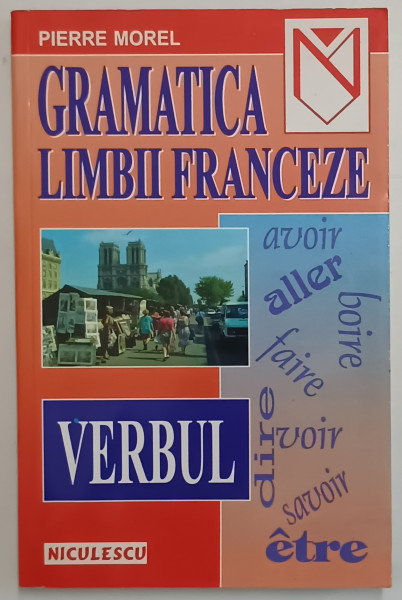 GRAMATICA LIMBII FRANCEZE , VERBUL de PIERRE MOREL , 2001