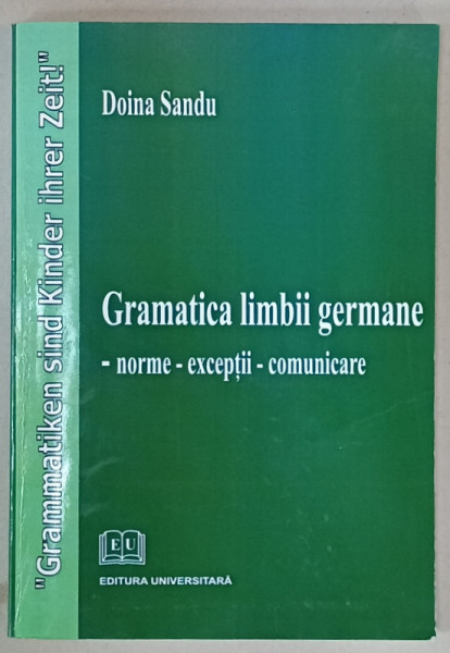 GRAMATICA LIMBII GERMANE , NORME , EXCEPTII , COMUNICARE de DOINA SANDU , 2008 , DEDICATIE *