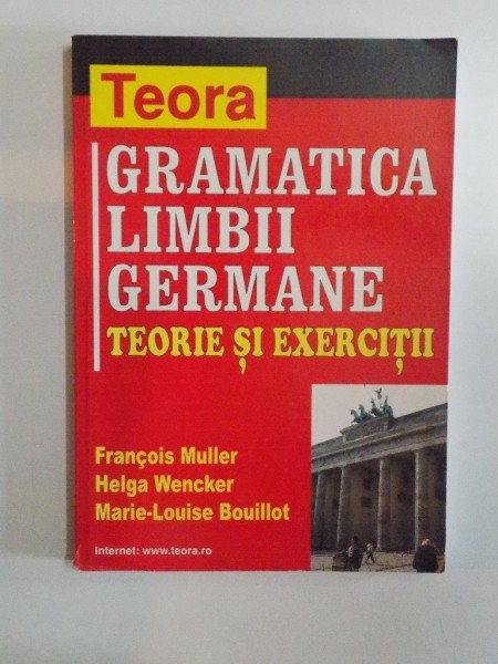 GRAMATICA LIMBII GERMANE , TEORIE SI EXERCITII de FRANCOIS MULLER...MARIE-LOUISE BOUILLOT 2002