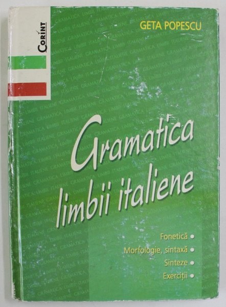 GRAMATICA LIMBII ITALIENE , FONETICA , MORFOLOGIE , SINTAXA , SINTEZE , EXERCITII de GETA POPESCU , 2008