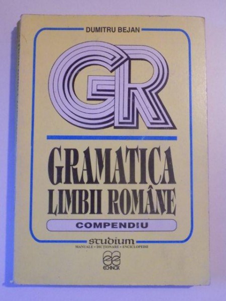 GRAMATICA LIMBII ROMANE , COMPENDIU de DUMITRU BEJAN , 1995