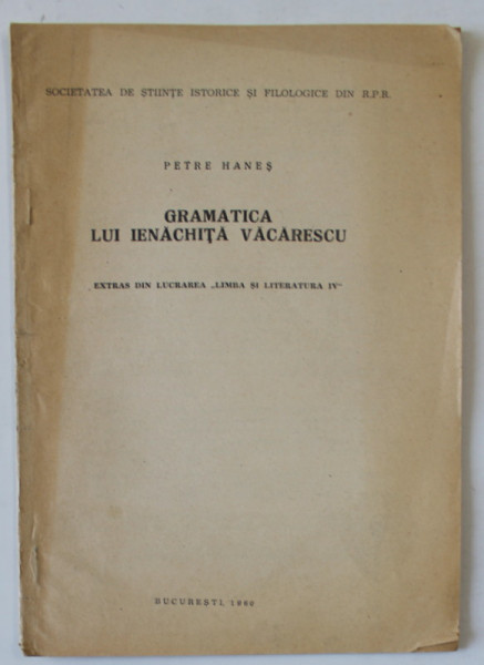 GRAMATICA LUI IENACHITA VACARESCU , EXTRAS DIN LUCRAREA '' LIMBA SI LITERATURA IV '' de PETRE HANES , 1960, DEDICATIE *