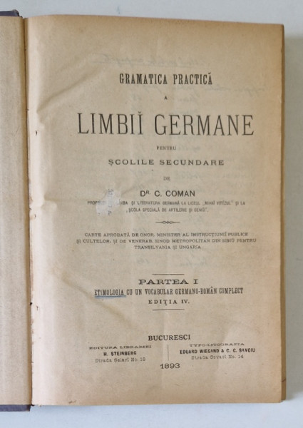 GRAMATICA PRACTICA A LIMBII GERMANE PENTRU SCOLILE SECUNDARE de C.COMAN , PARTEA I  / VOCABULAR GERMANO - ROMAN , PARTEA I / GRAMATICA ELEMENTARA A LIMBEI GERMANE PENTRU SCOLILE SECUNDARE , PARTEA III de G. COMAN , 1891 - 1893 , COLEGAT DE TREI CARTI *