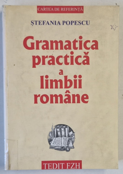 GRAMATICA PRACTICA A LIMBII ROMANE de STEFANIA POPESCU , CU O CULEGERE DE EXERCITII , 2002, PREZINTA SUBLINIERI *