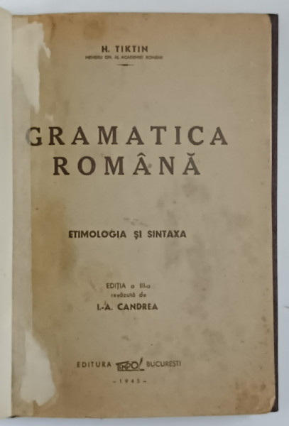 GRAMATICA ROMANA. ETIMOLOGIA SI SINTAXA de H. TIKTIN, EDITIA A III-A REVAZUTA DE I.A. CANDREA  1945