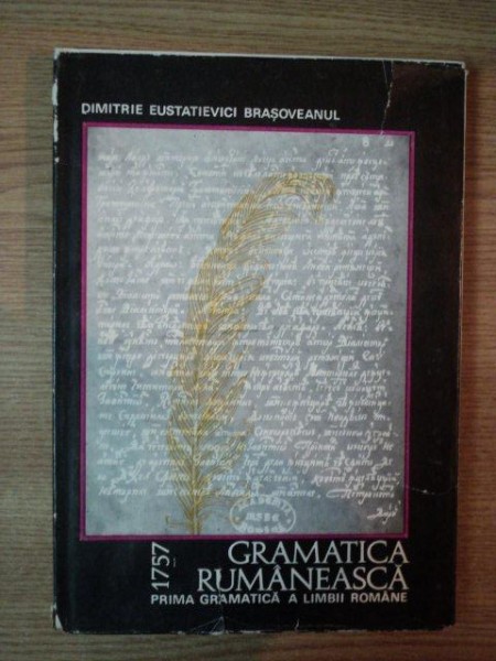 GRAMATICA RUMANEASCA 1757 . PRIMA GRAMATICA A LIMBII ROMANE de DIMITRIE EUSTATIEVICI BRASOVEANUL , 1969