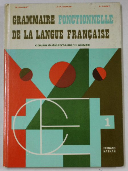 GRAMMAIRE FONCTIONNELLE DE LA LANGUE FRANCAISE ,  COURS ELEMENTAIRE 1er ANNEE par R. GALIZOT ...B. CAPET , 1971