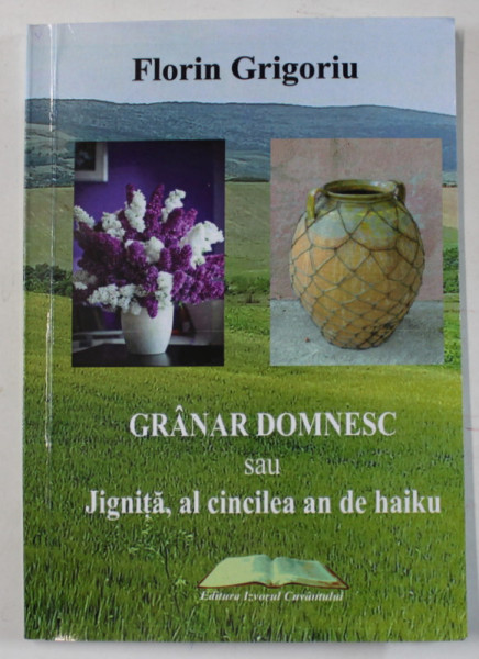 GRANAR DOMNESC SAU JIGNITA , AL CINCILEA HAN DE HAIKU de FLORIN GRIGORIU , 2023 , SEMNATA DE AUTOR *