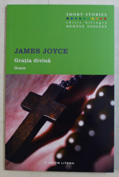 GRATIA DIVINA / GRACE de JAMES JOYCE , EDITIE BILINGVA ROMANA  - ENGLEZA , 2016