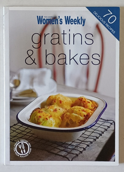 GRATINS and BAKES , 70 DELICIOUS RECIPES , 2012