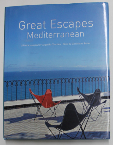 GREAT ESCAPES MEDITERRANEAN , edited and compiled by ANGELIKA TASCHEN , texts by CHRISTIANE REITER , EDITIE IN ENGLEZA , GERMANA , FFRANCEZA ,  2009