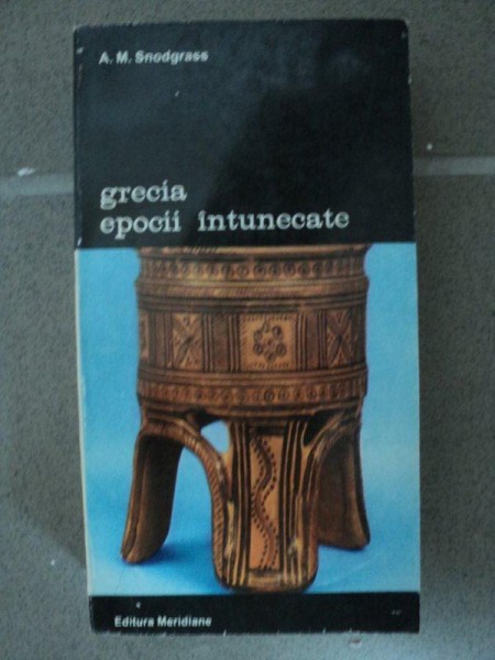 GRECIA EPOCII INTUNECATE- A.M.SNODGRASS -BUC. 1994