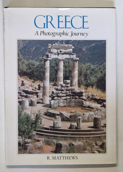 GREECE , A PHOTOGRAPHIC JOURNEY , text by R. MATTHEWS , 1992